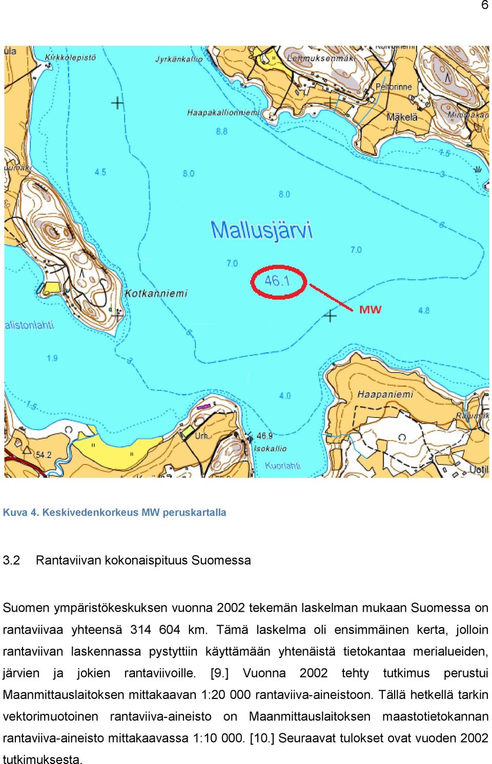 Tämä laskelma oli ensimmäinen kerta, jolloin rantaviivan laskennassa pystyttiin käyttämään yhtenäistä tietokantaa merialueiden, järvien ja jokien rantaviivoille. [9.