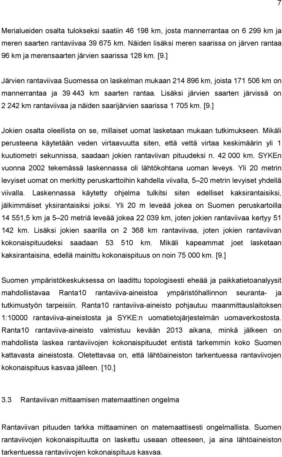 ] Järvien rantaviivaa Suomessa on laskelman mukaan 214 896 km, joista 171 506 km on mannerrantaa ja 39 443 km saarten rantaa.