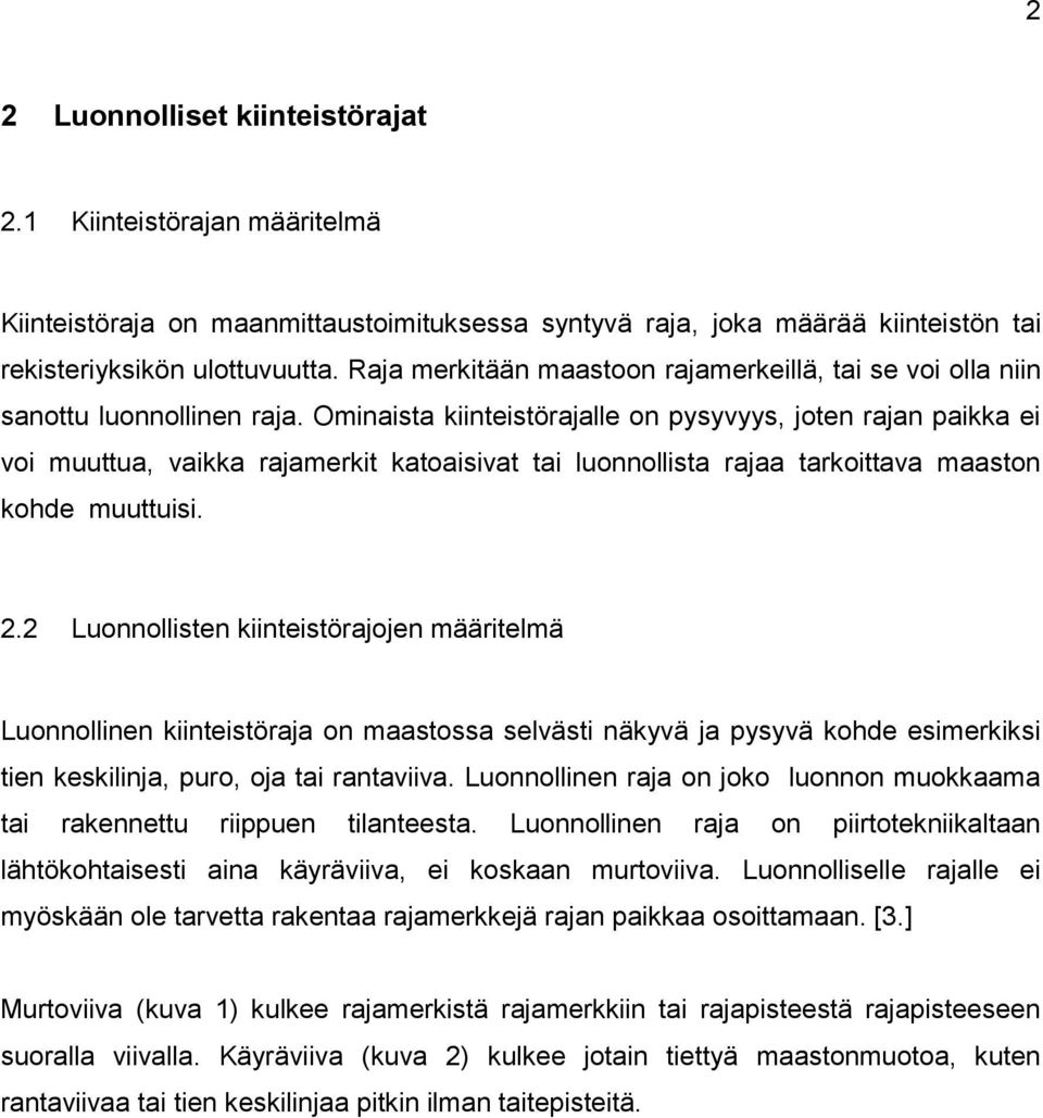 Ominaista kiinteistörajalle on pysyvyys, joten rajan paikka ei voi muuttua, vaikka rajamerkit katoaisivat tai luonnollista rajaa tarkoittava maaston kohde muuttuisi. 2.