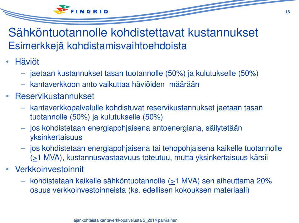 energiapohjaisena antoenergiana, säilytetään yksinkertaisuus jos kohdistetaan energiapohjaisena tai tehopohjaisena kaikelle tuotannolle (>1 MVA), kustannusvastaavuus toteutuu,