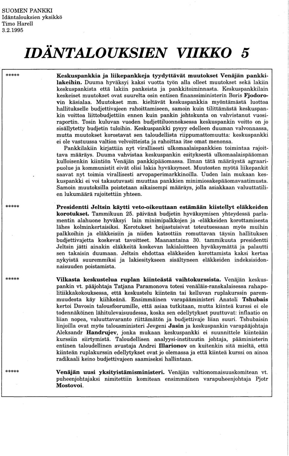 Keskuspankkilain keskeiset muutokset ovat suurelta osin entisen finanssiministerin Boris Fjodorovin käsialaa. Muutokset mm.