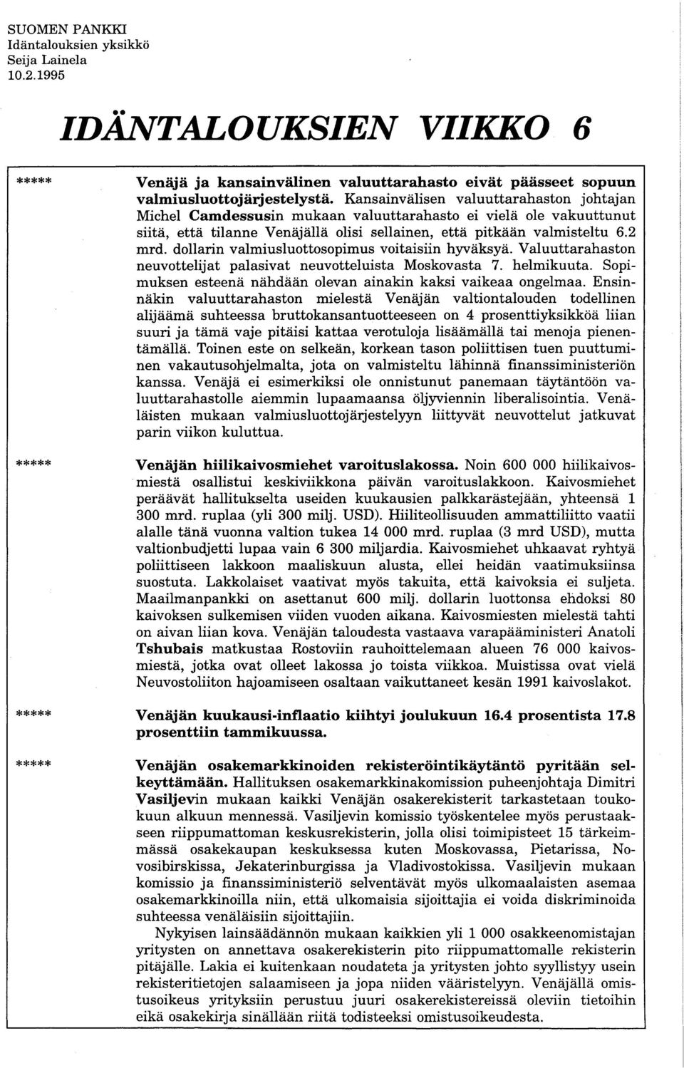 dollarin valmiusluottosopimus voitaisiin hyväksyä. Valuuttarahaston neuvottelijat palasivat neuvotteluista Moskovasta 7. helmikuuta. Sopimuksen esteenä nähdään olevan ainakin kaksi vaikeaa ongelmaa.