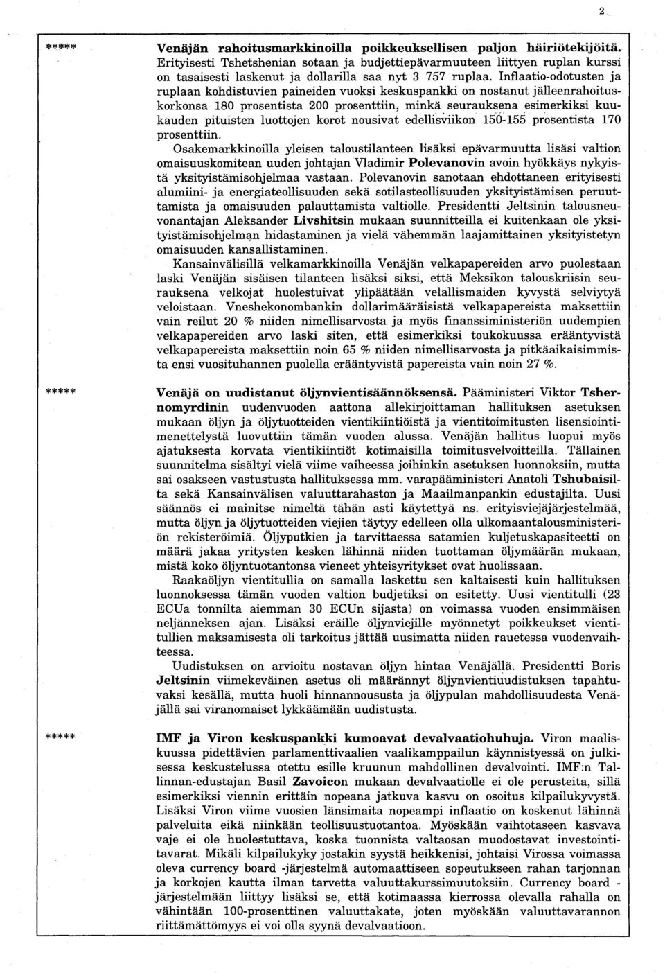 InflaatiG-odotusten ja ruplaan kohdistuvien paineiden vuoksi keskuspankki on nostanut jälleenrahoituskorkonsa 180 prosentista 200 prosenttiin, minkä seurauksena esimerkiksi kuukauden pituisten