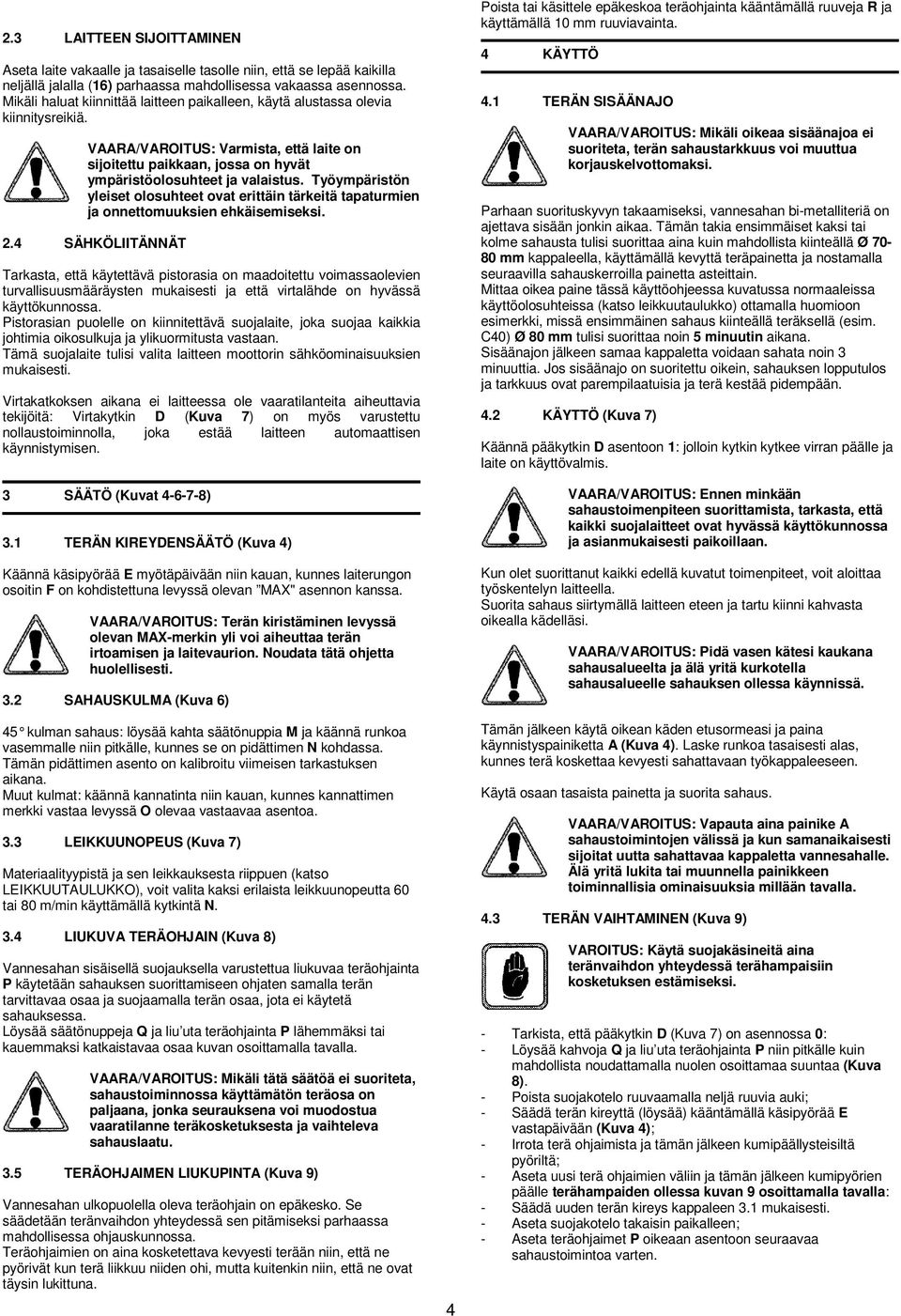 Työympäristön yleiset olosuhteet ovat erittäin tärkeitä tapaturmien ja onnettomuuksien ehkäisemiseksi. 2.