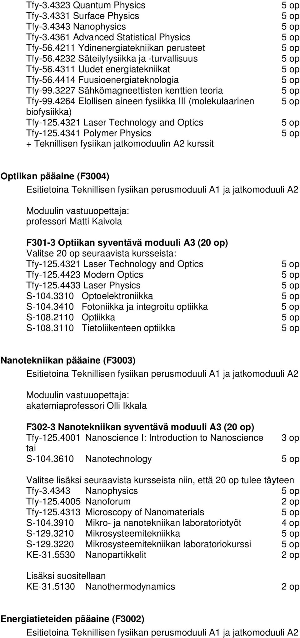 4264 Elollisen aineen fysiikka III (molekulaarinen biofysiikka) Tfy-125.4321 Laser Technology and Optics Tfy-125.