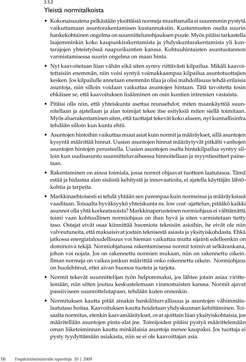 Myös pitäisi tarkastella laajemminkin koko kaupunkirakentamista ja yhdyskuntarakentamista yli kuntarajojen yhteistyössä naapurikuntien kanssa.