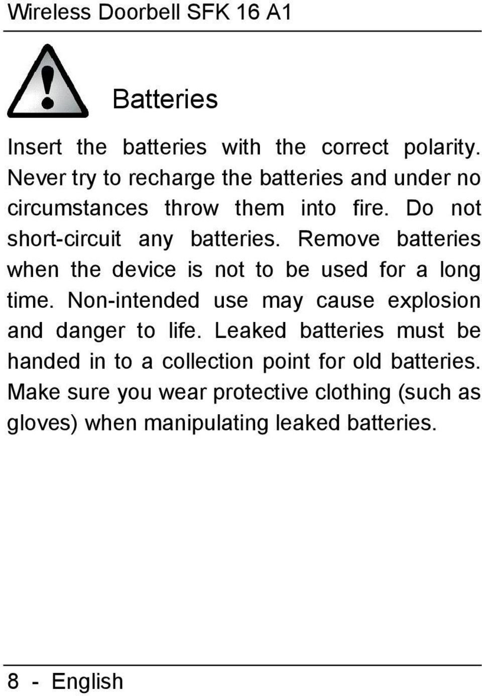 Remove batteries when the device is not to be used for a long time. Non-intended use may cause explosion and danger to life.