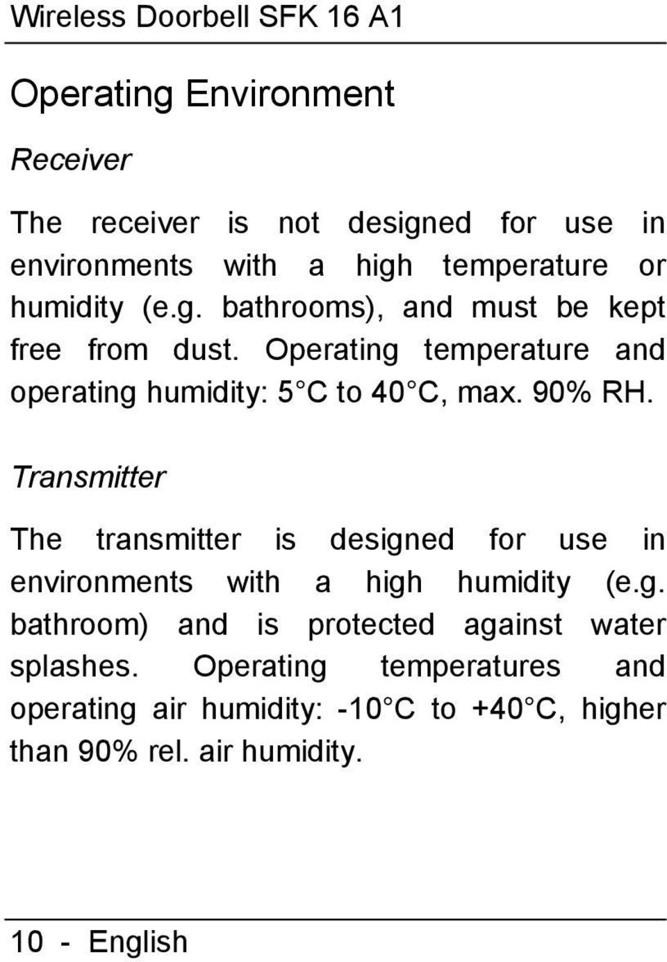 Operating temperature and operating humidity: 5 C to 40 C, max. 90% RH.