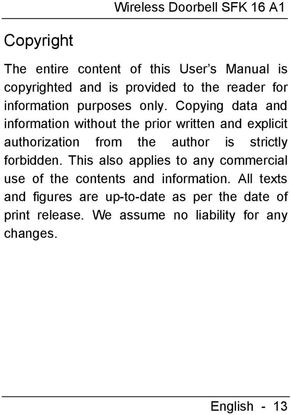 Copying data and information without the prior written and explicit authorization from the author is strictly