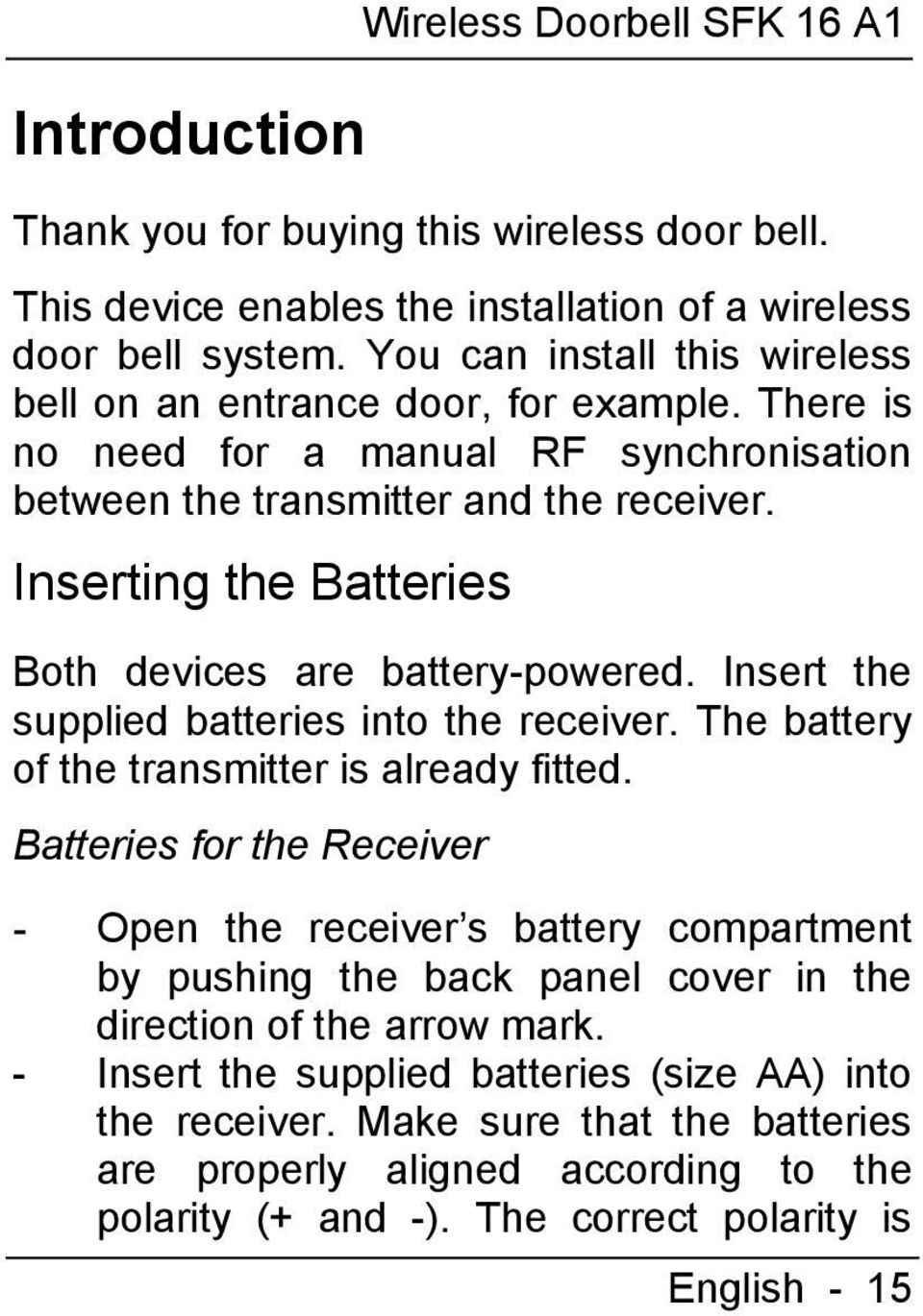 Inserting the Batteries Both devices are battery-powered. Insert the supplied batteries into the receiver. The battery of the transmitter is already fitted.