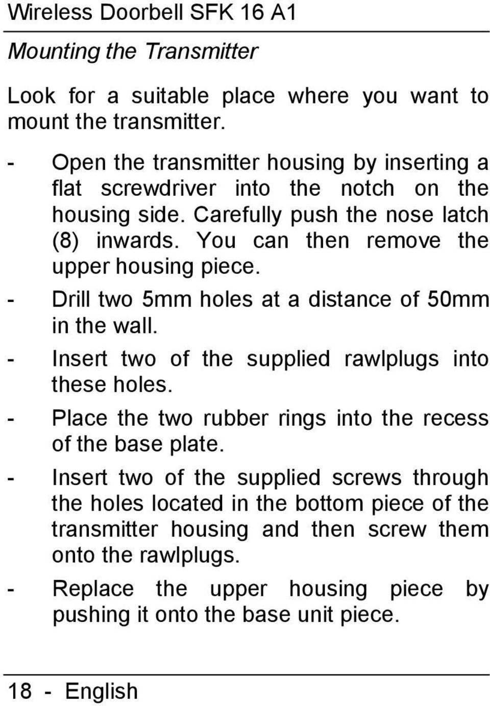 You can then remove the upper housing piece. - Drill two 5mm holes at a distance of 50mm in the wall. - Insert two of the supplied rawlplugs into these holes.