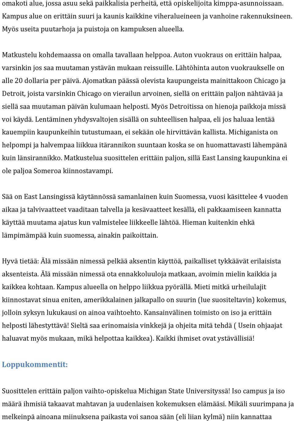 Lähtöhinta auton vuokraukselle on alle 20 dollaria per päivä.
