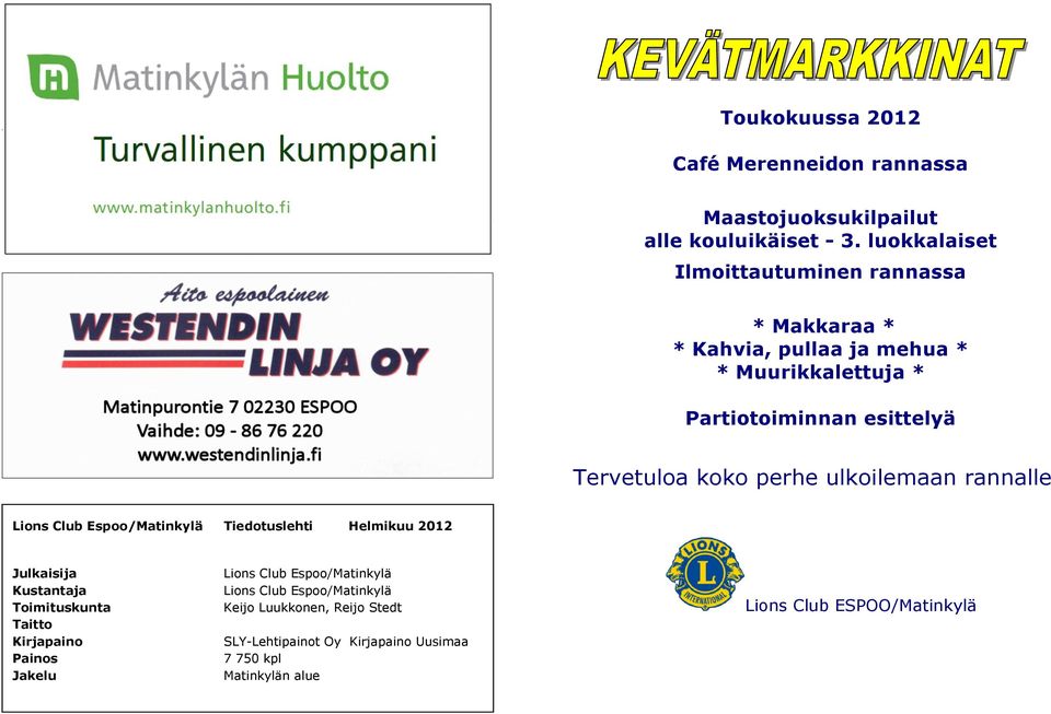 koko perhe ulkoilemaan rannalle Lions Club Espoo/Matinkylä Tiedotuslehti Helmikuu 2012 Julkaisija Kustantaja Toimituskunta Taitto