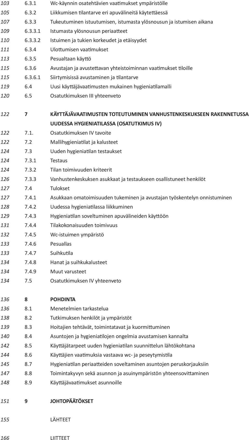 3.6.1 Siirtymisissä avustaminen ja lantarve 6.4 Uusi käy äjävaa musten mukainen hygienia lamalli 6.