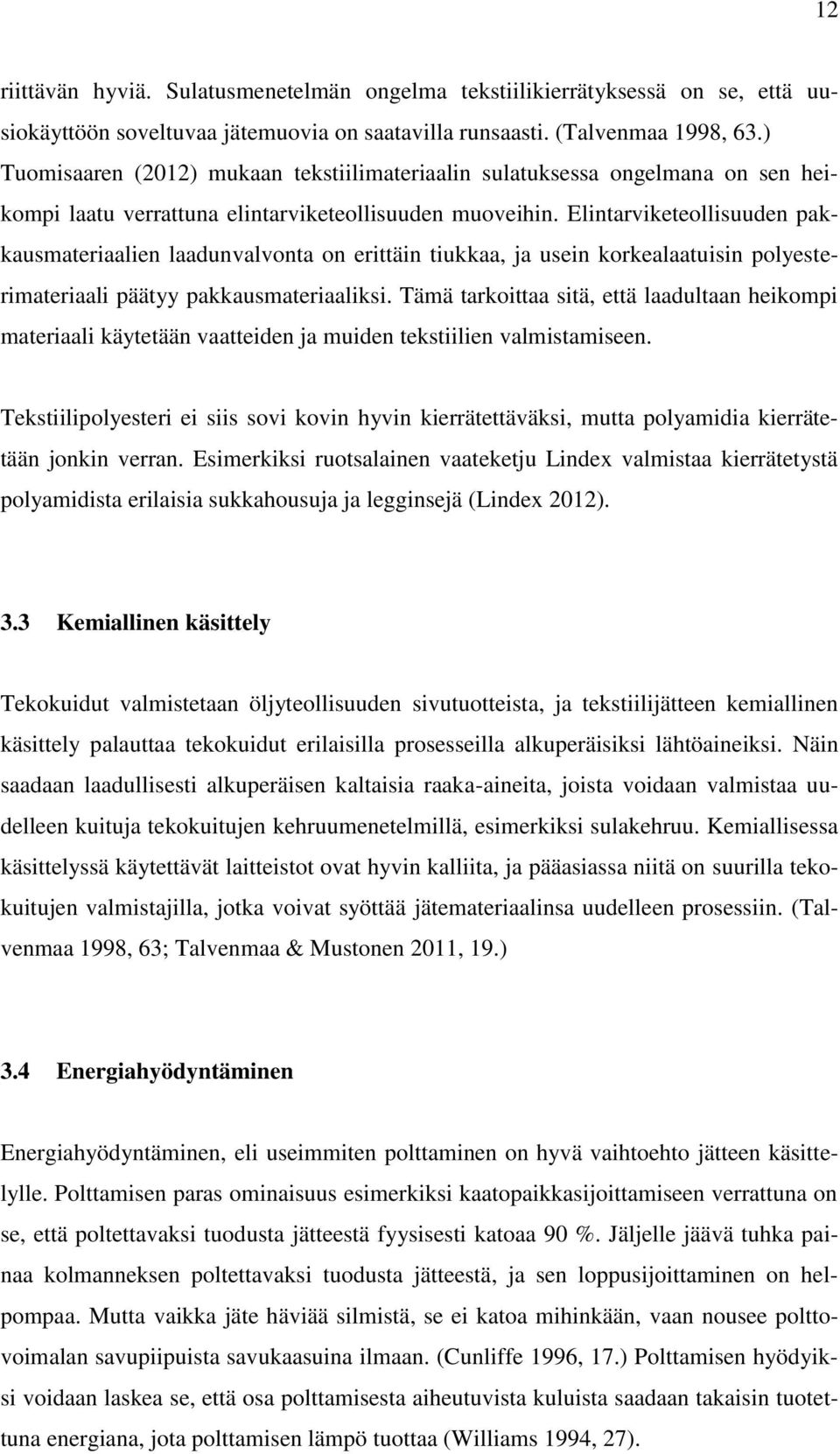 Elintarviketeollisuuden pakkausmateriaalien laadunvalvonta on erittäin tiukkaa, ja usein korkealaatuisin polyesterimateriaali päätyy pakkausmateriaaliksi.