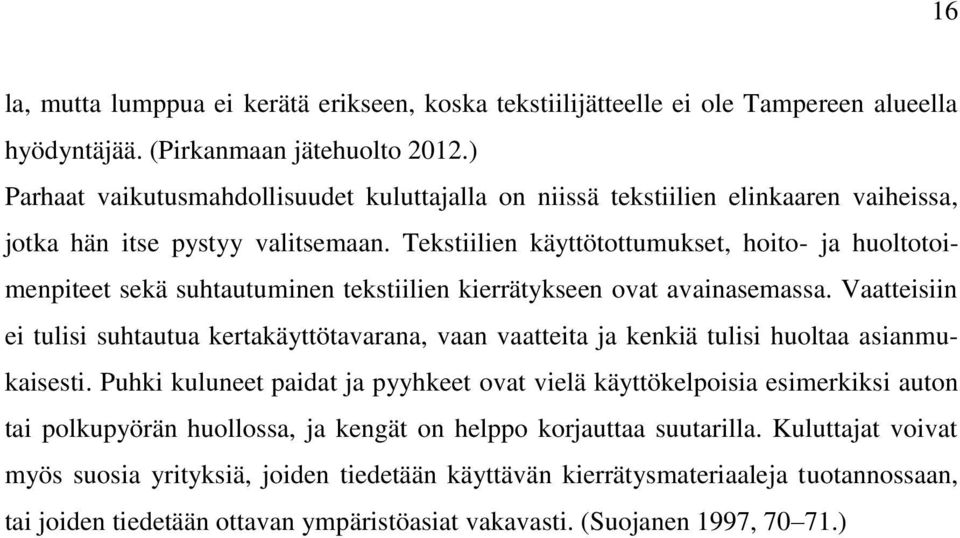 Tekstiilien käyttötottumukset, hoito- ja huoltotoimenpiteet sekä suhtautuminen tekstiilien kierrätykseen ovat avainasemassa.