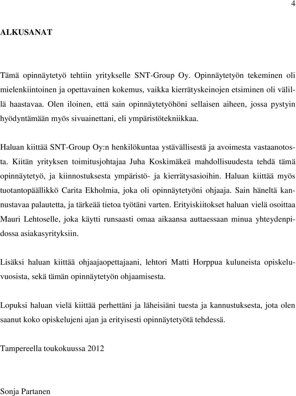 Haluan kiittää SNT-Group Oy:n henkilökuntaa ystävällisestä ja avoimesta vastaanotosta.