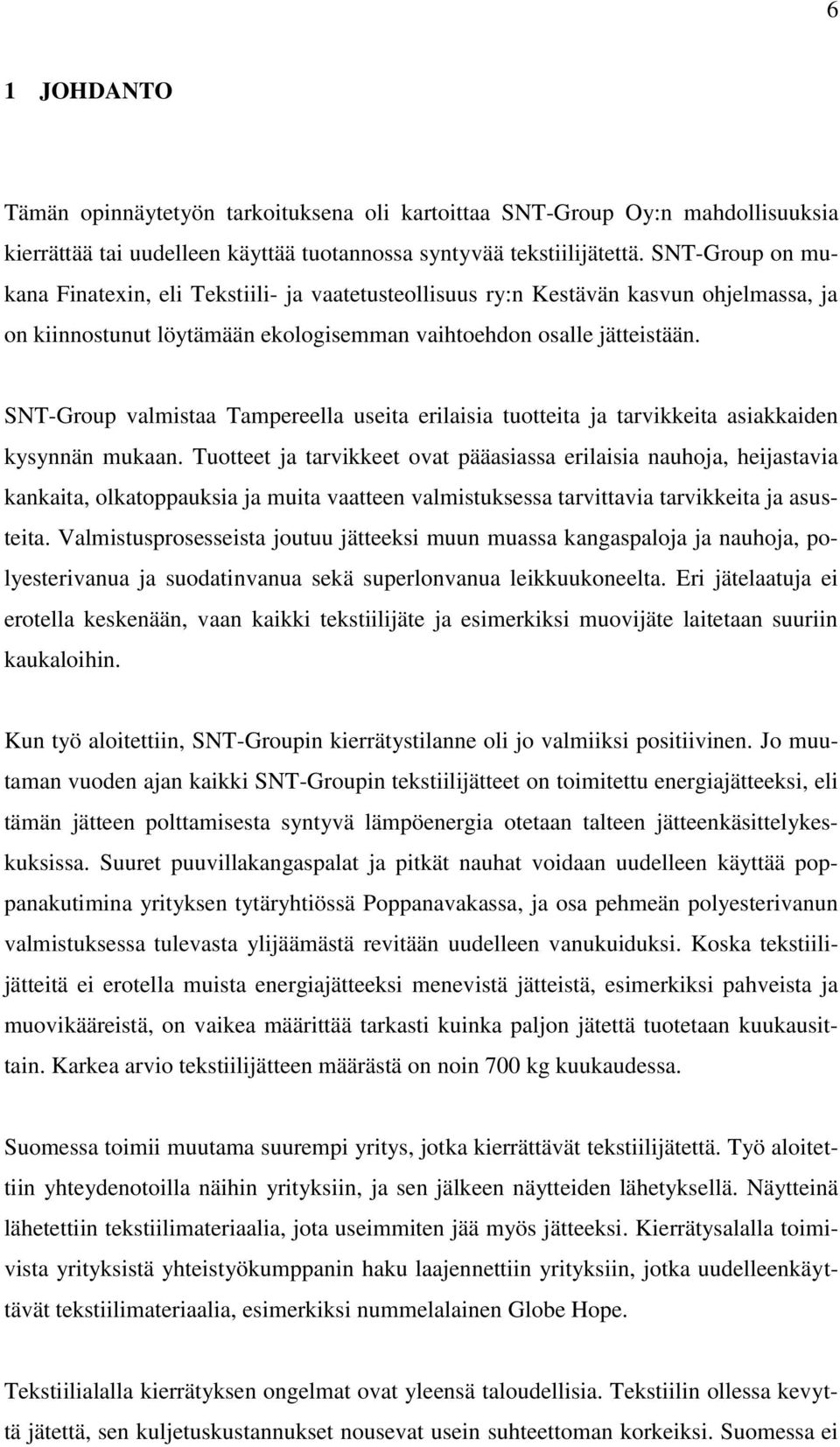 SNT-Group valmistaa Tampereella useita erilaisia tuotteita ja tarvikkeita asiakkaiden kysynnän mukaan.