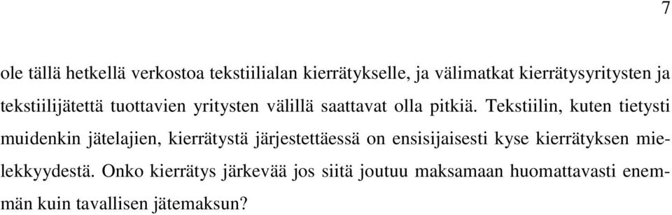 Tekstiilin, kuten tietysti muidenkin jätelajien, kierrätystä järjestettäessä on ensisijaisesti