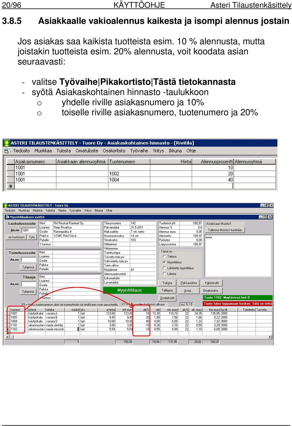 10 % alennusta, mutta joistakin tuotteista esim.