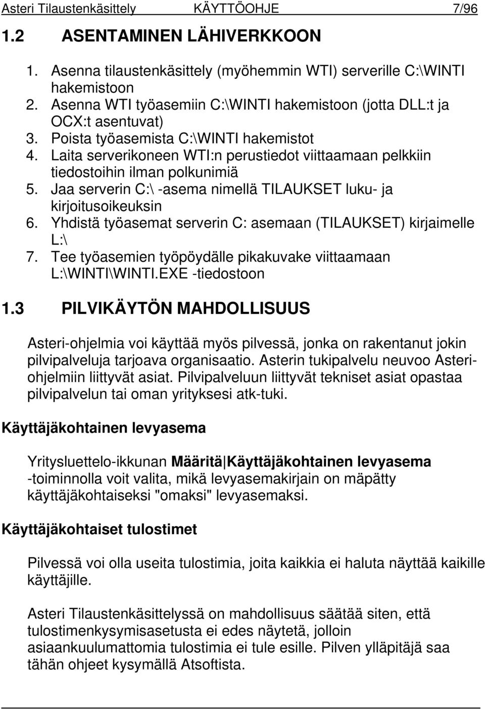 Laita serverikoneen WTI:n perustiedot viittaamaan pelkkiin tiedostoihin ilman polkunimiä 5. Jaa serverin C:\ -asema nimellä TILAUKSET luku- ja kirjoitusoikeuksin 6.