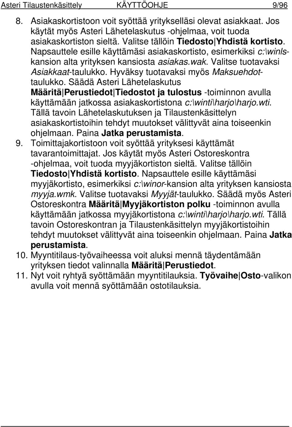 Hyväksy tuotavaksi myös Maksuehdottaulukko. Säädä Asteri Lähetelaskutus Määritä Perustiedot Tiedostot ja tulostus -toiminnon avulla käyttämään jatkossa asiakaskortistona c:\winti\harjo\harjo.wti.