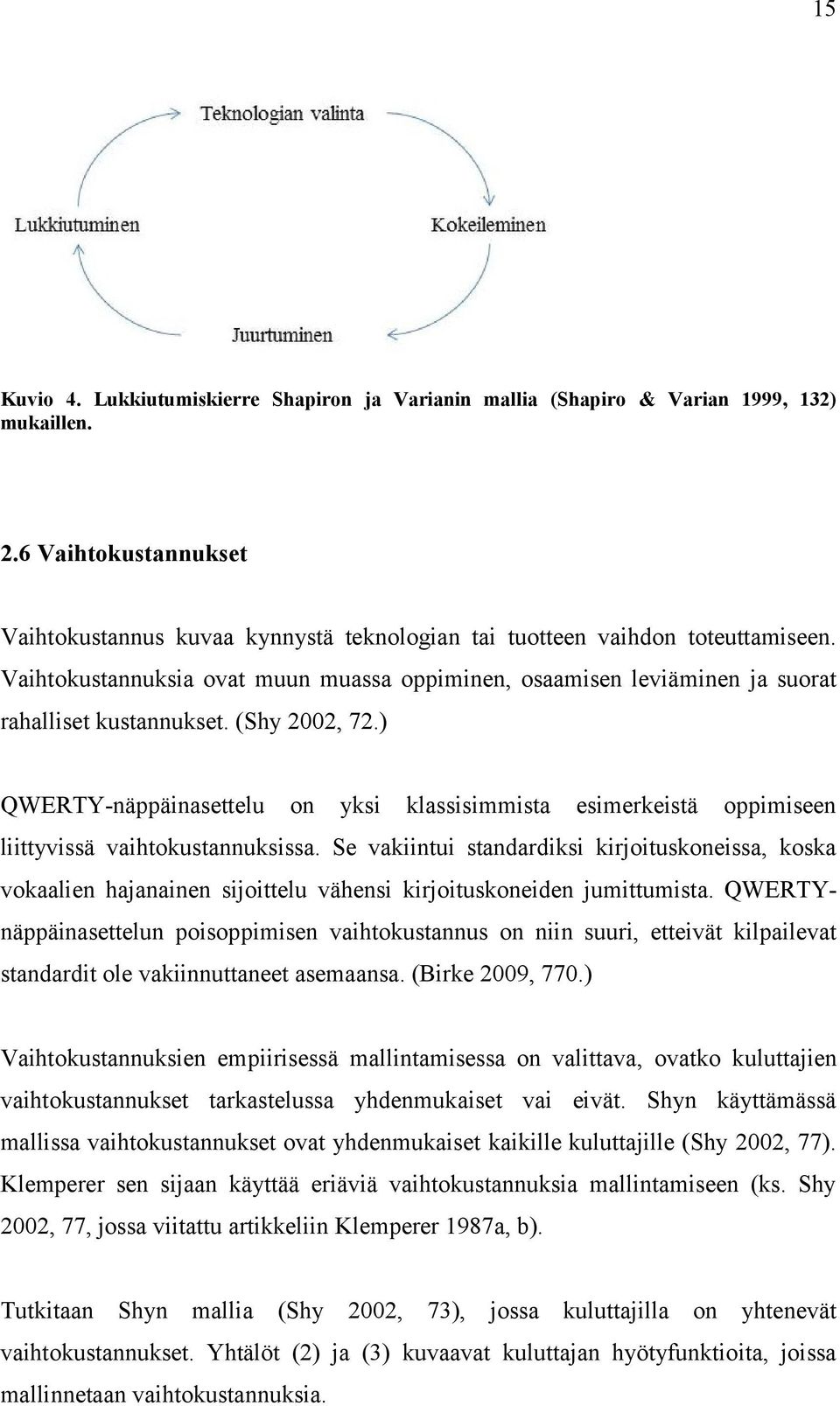 ) QWERTY-näppäinaseelu on yksi klassisimmisa esimerkeisä oppimiseen liiyvissä vaihokusannuksissa.