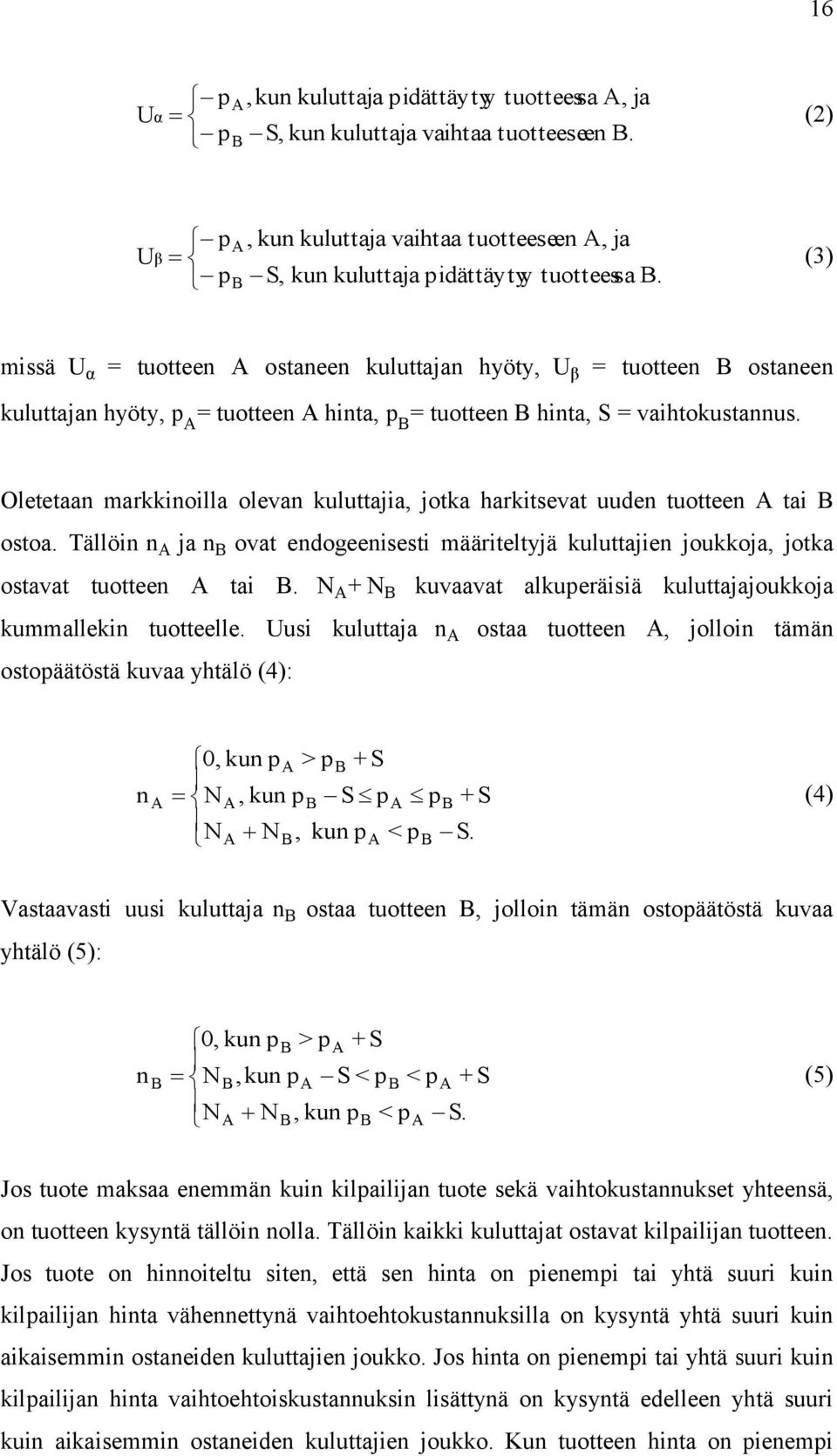 Tällöin n ja n ova endogeenisesi määrielyjä kuluajien joukkoja, joka osava uoeen ai. kuvaava alkuperäisiä kuluajajoukkoja kummallekin uoeelle.