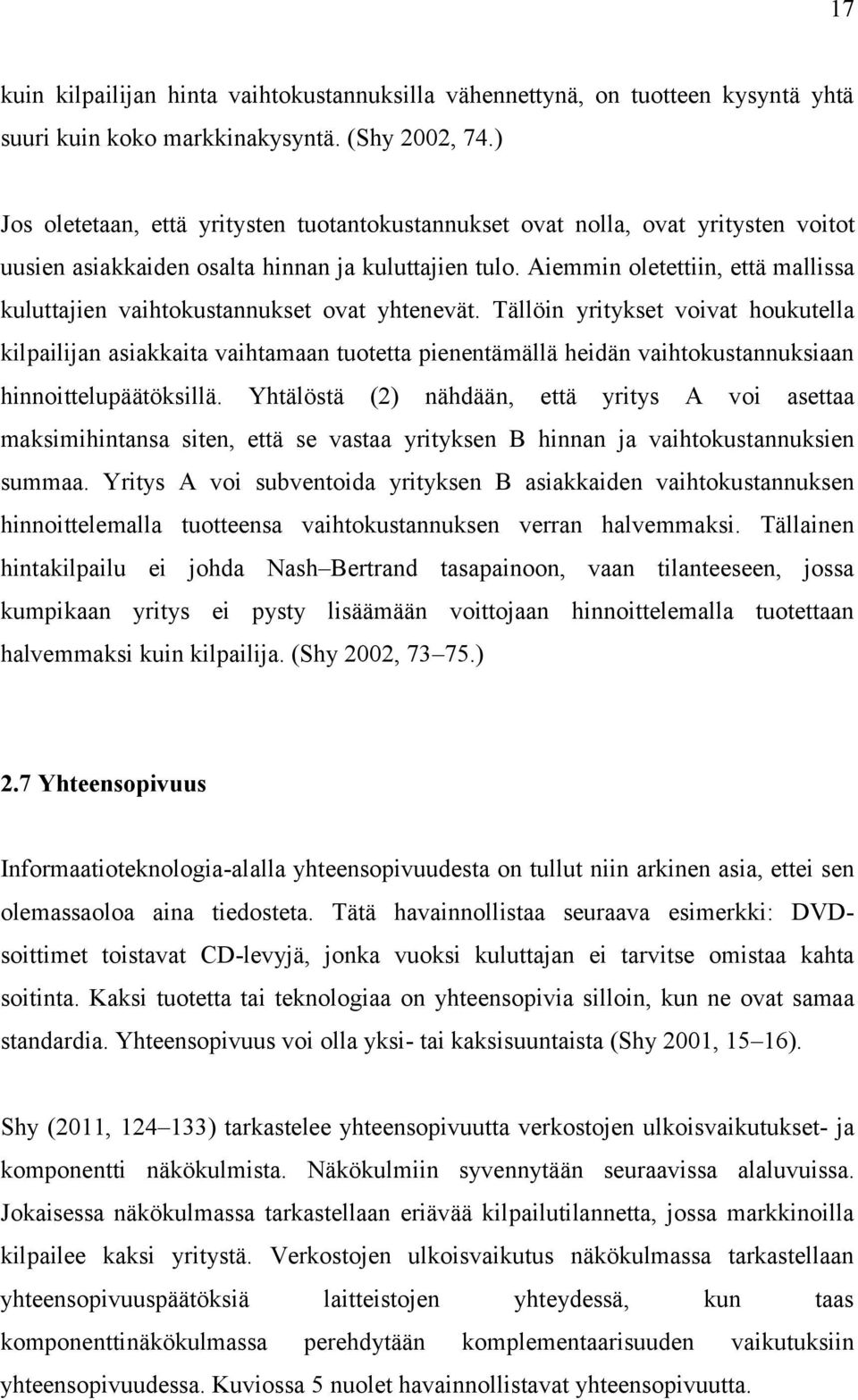 Tällöin yriykse voiva houkuella kilpailijan asiakkaia vaihamaan uoea pienenämällä heidän vaihokusannuksiaan hinnoielupääöksillä.