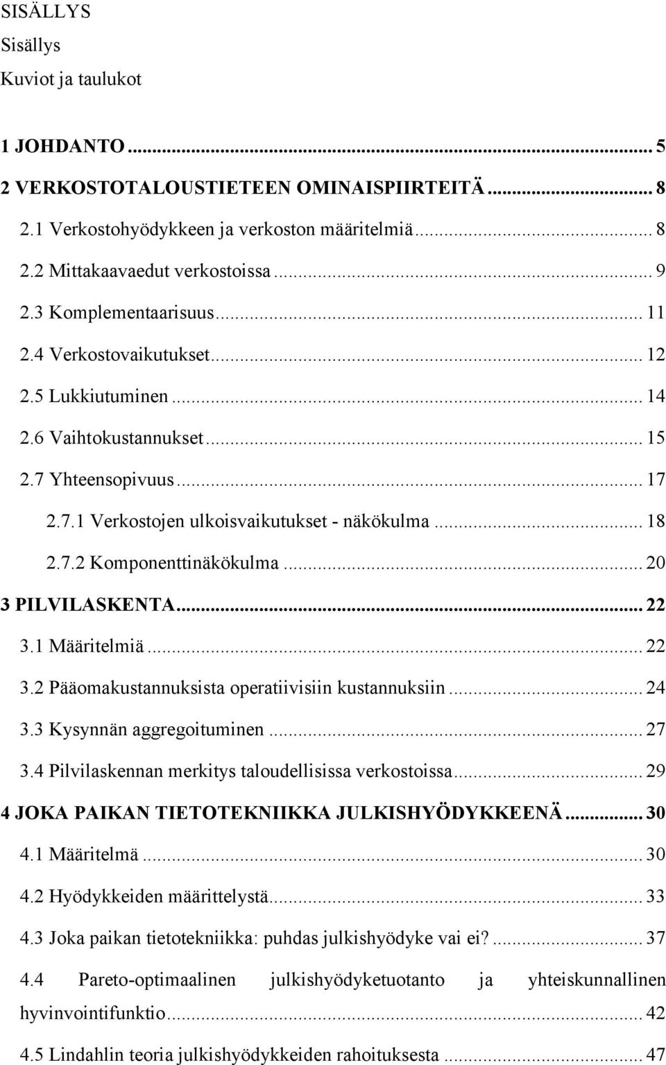 PILVILSKENT... 3. Määrielmiä... 3. Pääomakusannuksisa operaiivisiin kusannuksiin... 4 3.3 Kysynnän aggregoiuminen... 7 3.4 Pilvilaskennan merkiys aloudellisissa verkosoissa.