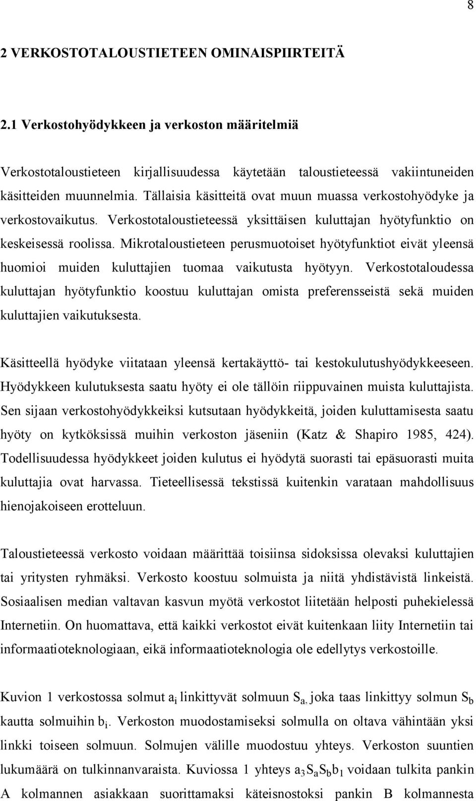 Mikroalousieeen perusmuooise hyöyfunkio eivä yleensä huomioi muiden kuluajien uomaa vaikuusa hyöyyn.