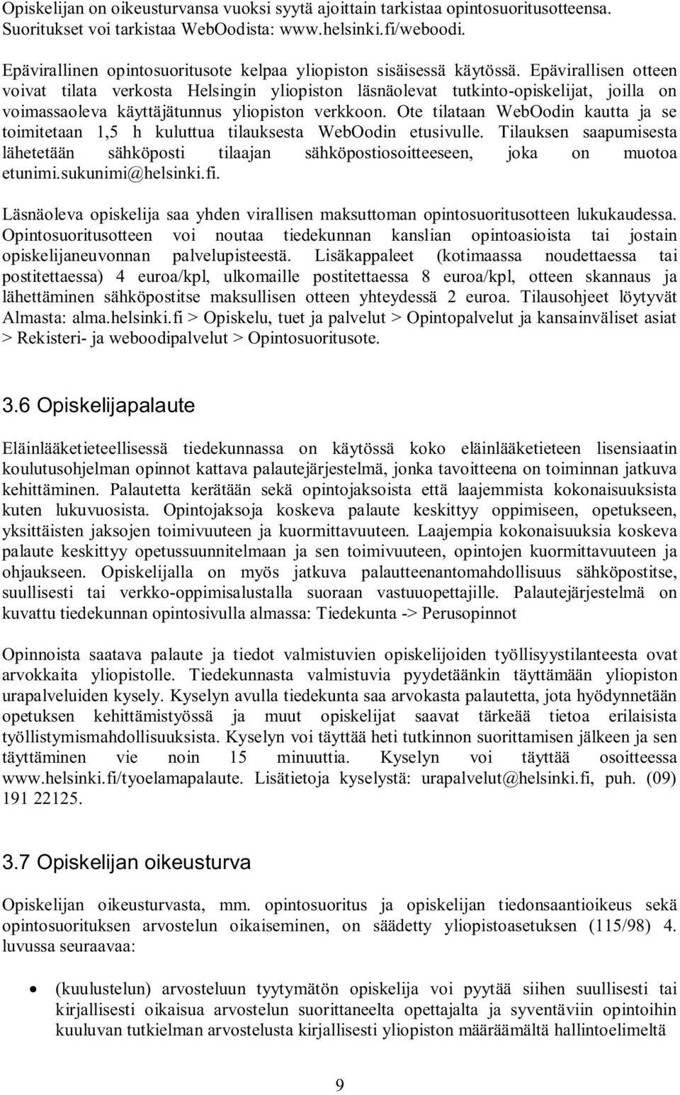 Epävirallisen otteen voivat tilata verkosta Helsingin yliopiston läsnäolevat tutkinto-opiskelijat, joilla on voimassaoleva käyttäjätunnus yliopiston verkkoon.