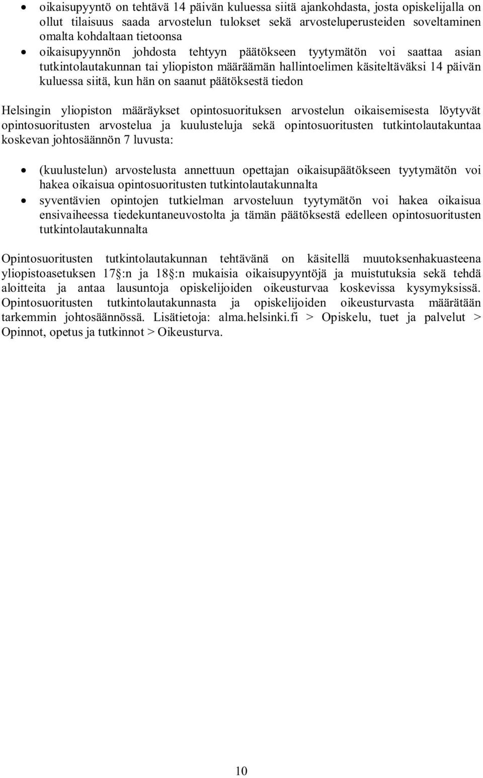 päätöksestä tiedon Helsingin yliopiston määräykset opintosuorituksen arvostelun oikaisemisesta löytyvät opintosuoritusten arvostelua ja kuulusteluja sekä opintosuoritusten tutkintolautakuntaa