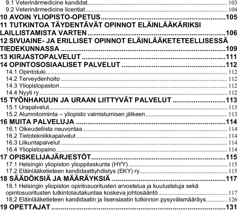 .. 112 14.3 Yliopistopastori... 112 14.4 Nyyti ry... 112 15 TYÖNHAKUUN JA URAAN LIITTYVÄT PALVELUT... 113 15.1 Urapalvelut... 113 15.2 Alumnitoiminta yliopisto valmistumisen jälkeen.