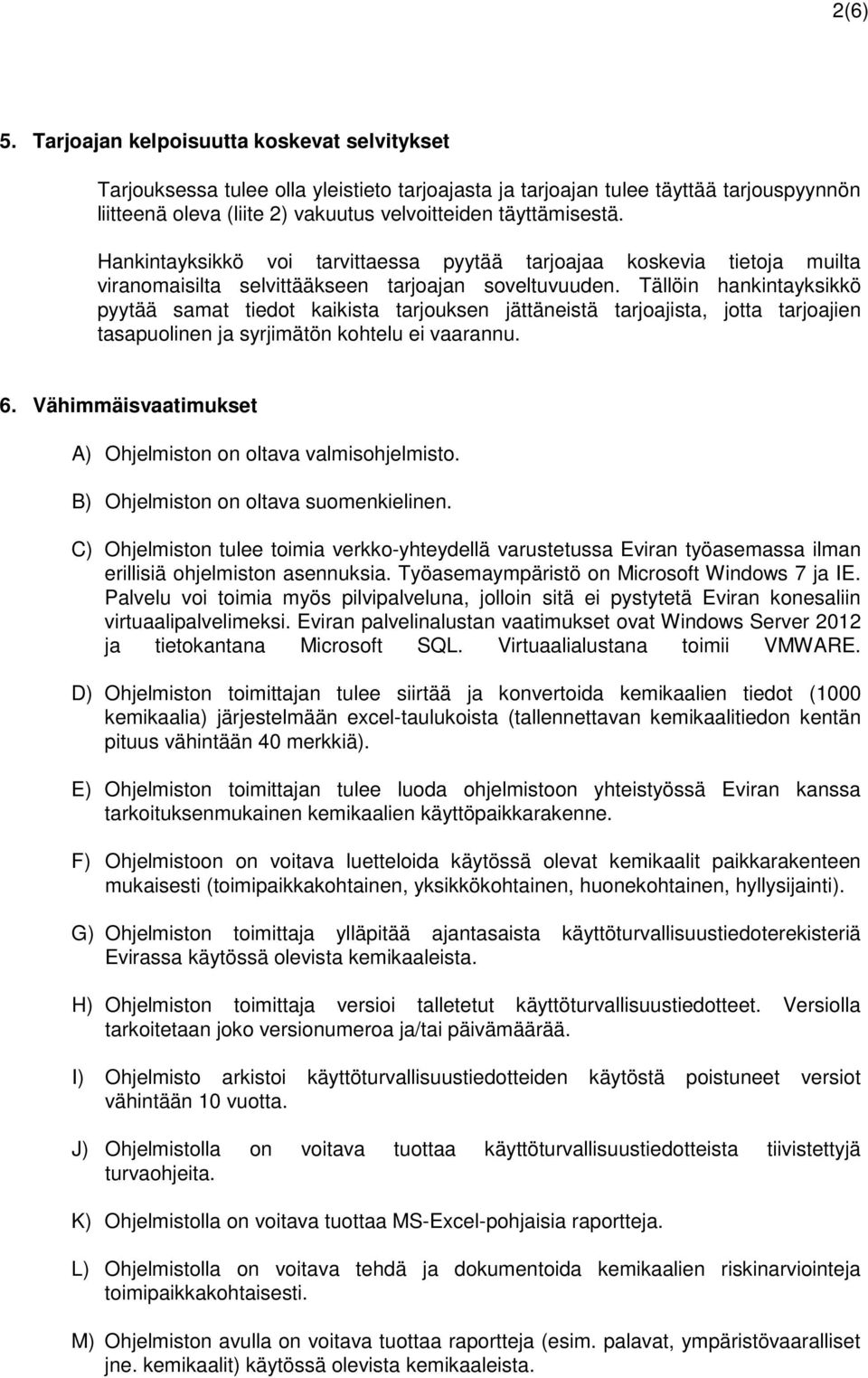 Hankintayksikkö voi tarvittaessa pyytää tarjoajaa koskevia tietoja muilta viranomaisilta selvittääkseen tarjoajan soveltuvuuden.