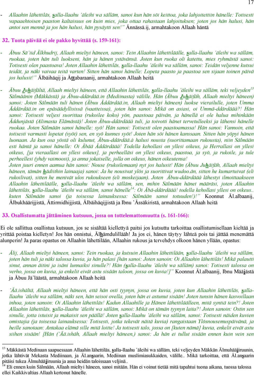 159-161): - Äbuu Sä iid Älkhudrij, Allaah mieltyi häneen, sanoi: Tein Allaahin lähettiläälle, salla-llaahu äleihi wa sälläm, ruokaa, joten hän tuli luokseni, hän ja hänen ystävänsä.