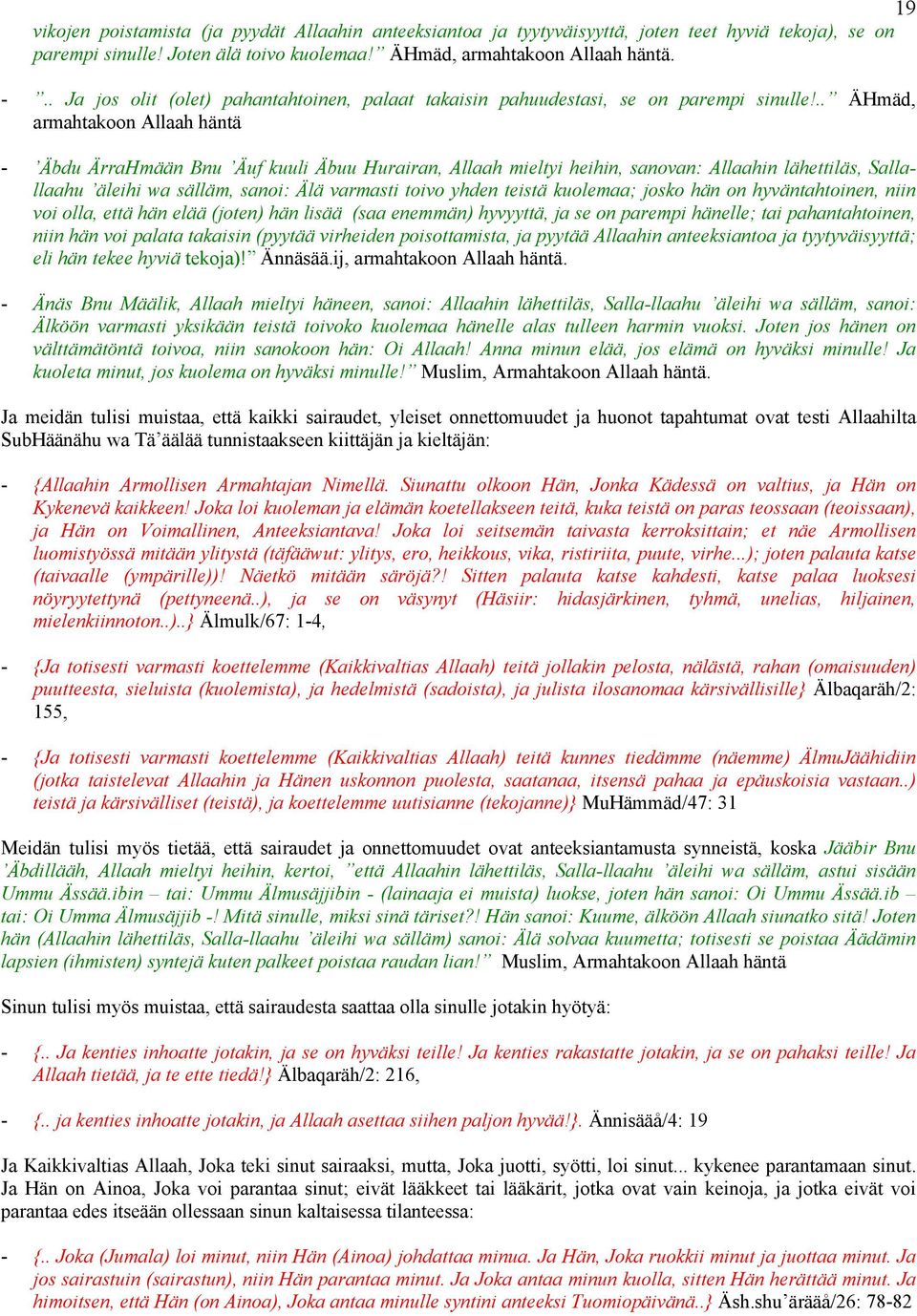 .. ÄHmäd, armahtakoon Allaah häntä - Äbdu ÄrraHmään Bnu Äuf kuuli Äbuu Hurairan, Allaah mieltyi heihin, sanovan: Allaahin lähettiläs, Sallallaahu äleihi wa sälläm, sanoi: Älä varmasti toivo yhden