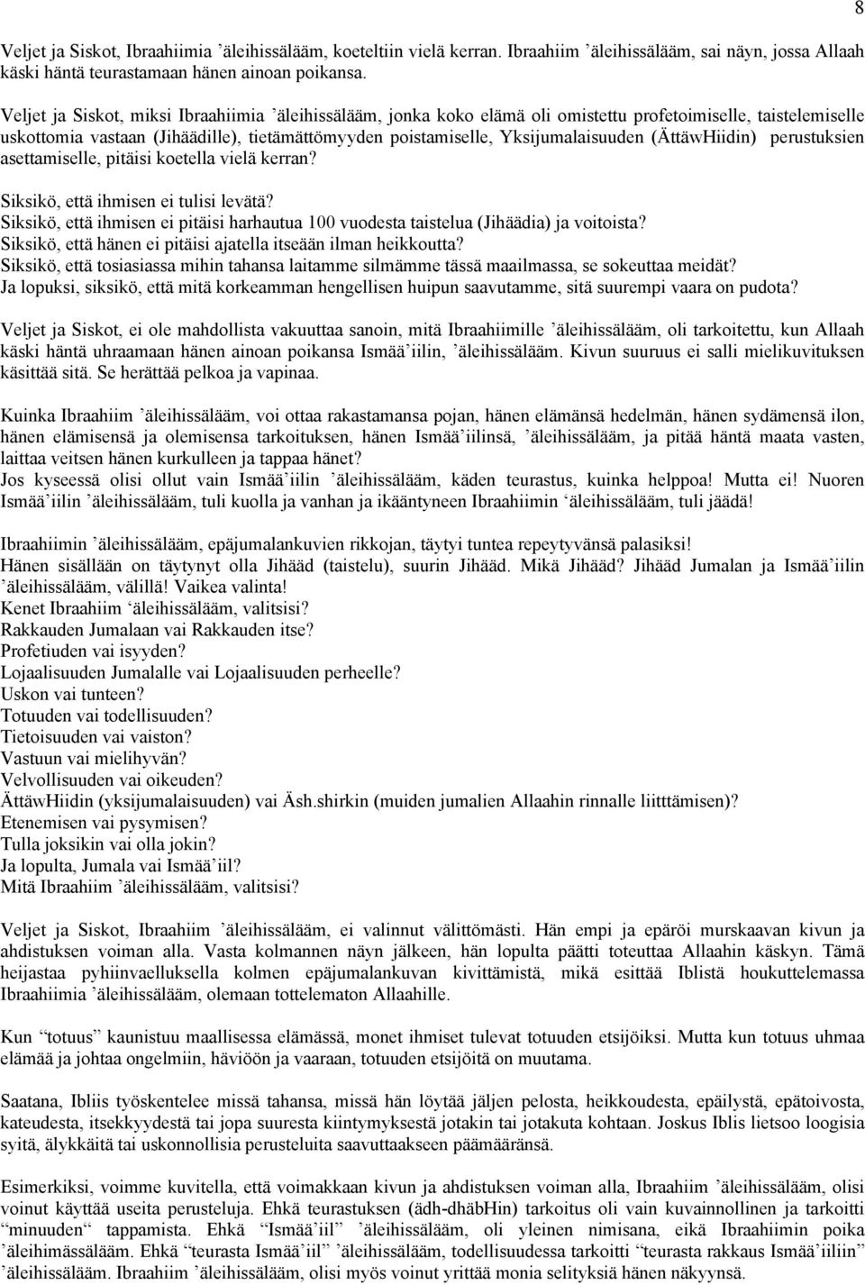 (ÄttäwHiidin) perustuksien asettamiselle, pitäisi koetella vielä kerran? Siksikö, että ihmisen ei tulisi levätä?