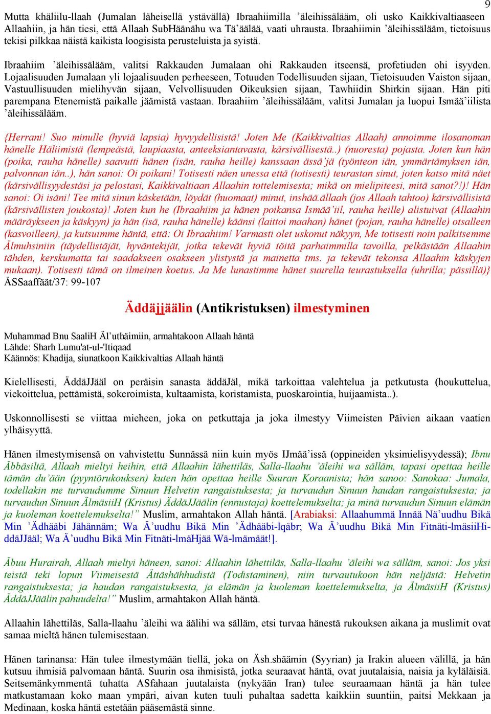 Ibraahiim äleihissälääm, valitsi Rakkauden Jumalaan ohi Rakkauden itseensä, profetiuden ohi isyyden.