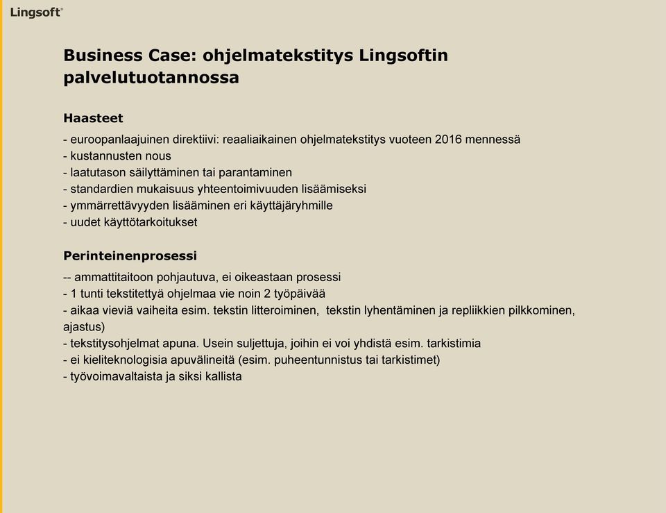 ammattitaitoon pohjautuva, ei oikeastaan prosessi - 1 tunti tekstitettyä ohjelmaa vie noin 2 työpäivää - aikaa vieviä vaiheita esim.