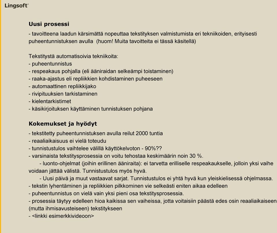 kohdistaminen puheeseen - automaattinen repliikkijako - rivipituuksien tarkistaminen - kielentarkistimet - käsikirjoituksen käyttäminen tunnistuksen pohjana Kokemukset ja hyödyt - tekstitetty