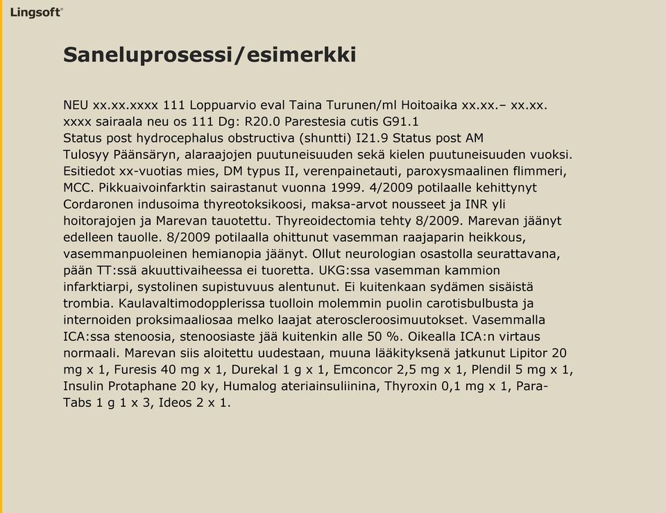 Esitiedot xx-vuotias mies, DM typus II, verenpainetauti, paroxysmaalinen flimmeri, MCC. Pikkuaivoinfarktin sairastanut vuonna 1999.