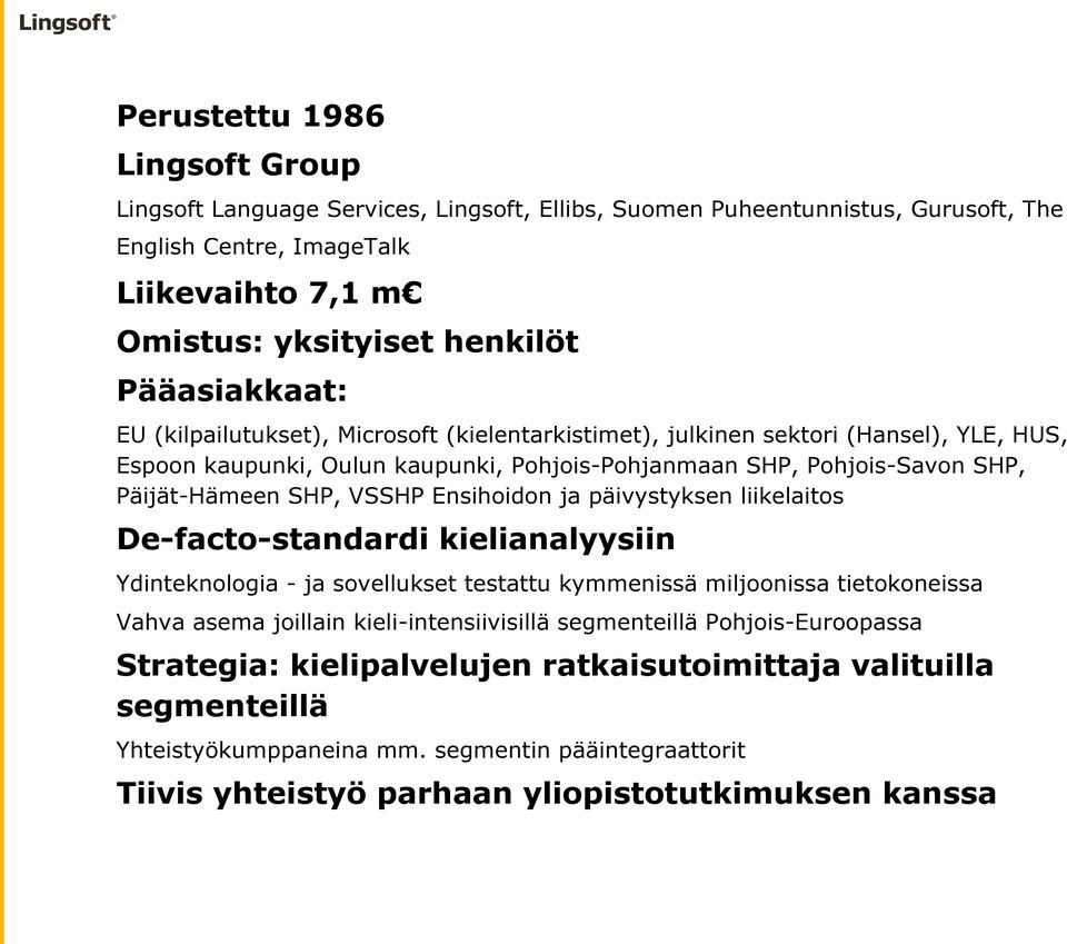 VSSHP Ensihoidon ja päivystyksen liikelaitos De-facto-standardi kielianalyysiin Ydinteknologia - ja sovellukset testattu kymmenissä miljoonissa tietokoneissa Vahva asema joillain