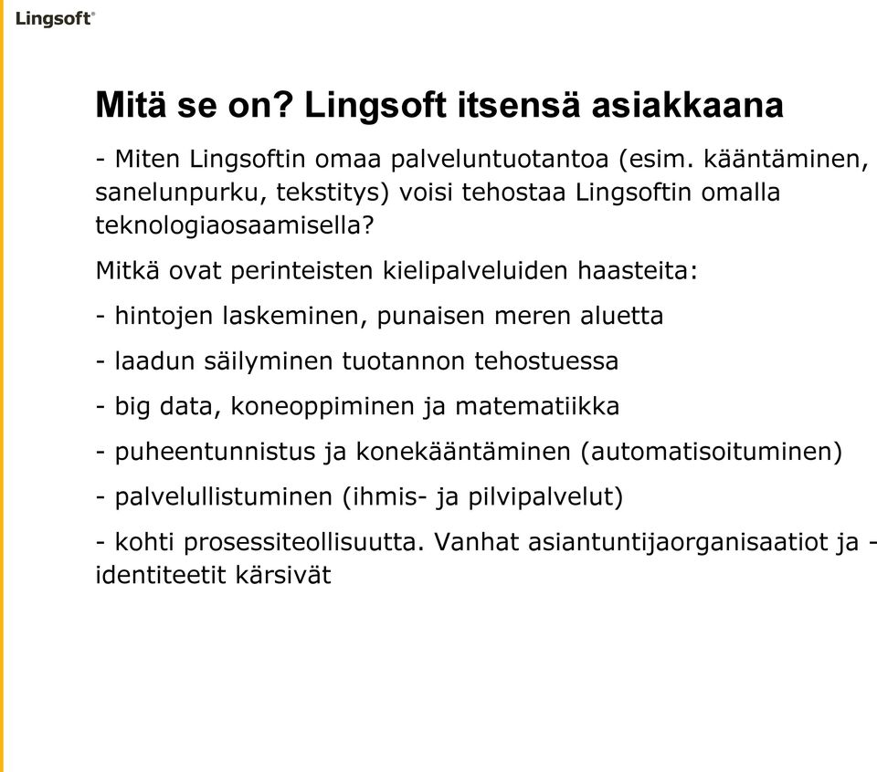 Mitkä ovat perinteisten kielipalveluiden haasteita: - hintojen laskeminen, punaisen meren aluetta - laadun säilyminen tuotannon tehostuessa