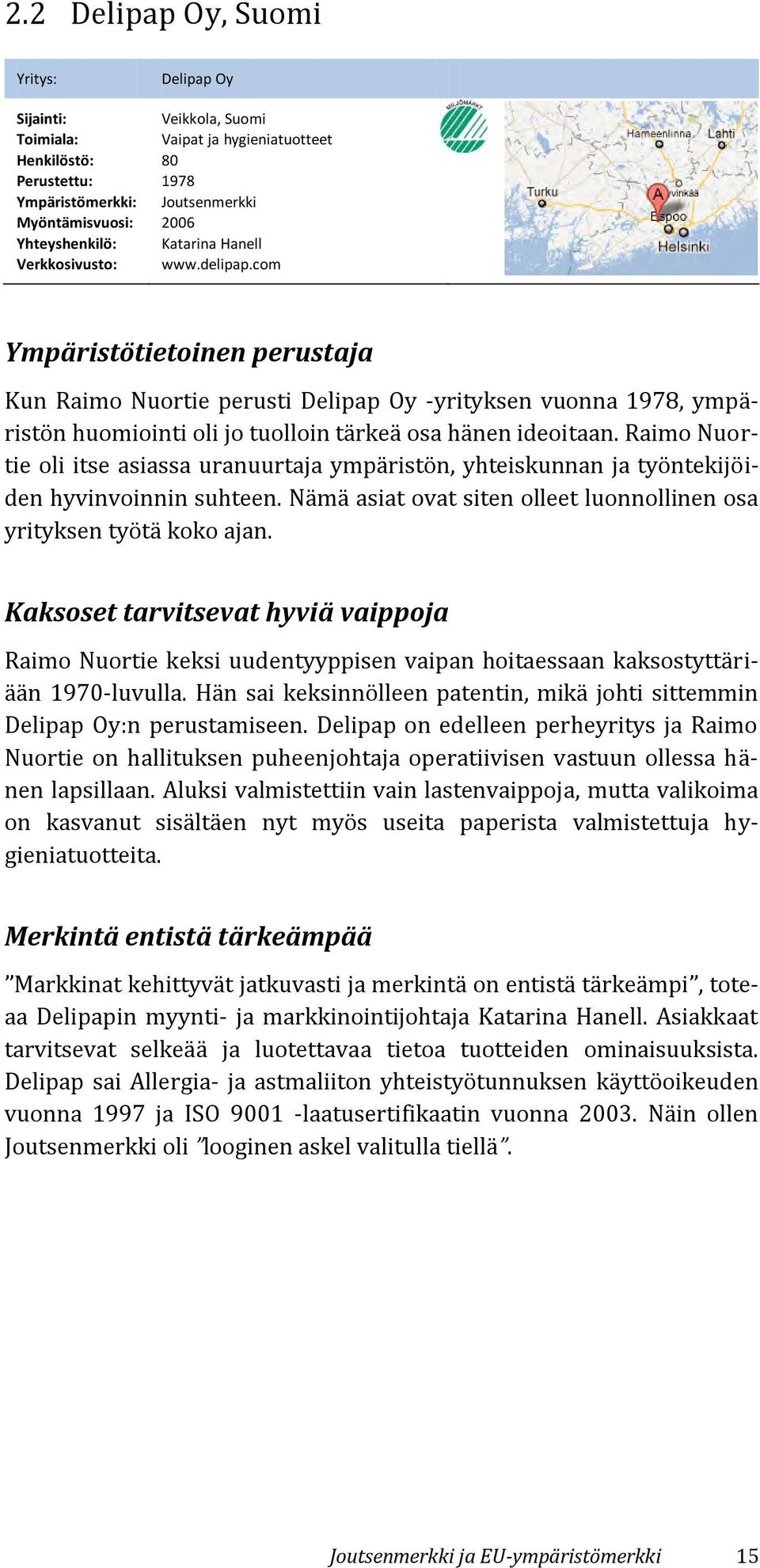 com Ympäristötietoinen perustaja Kun Raimo Nuortie perusti Delipap Oy -yrityksen vuonna 1978, ympäristön huomiointi oli jo tuolloin tärkeä osa hänen ideoitaan.