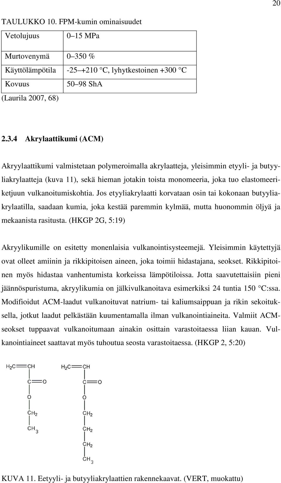 0 C Kovuus 50 98 ShA (Laurila 2007, 68) 2.3.