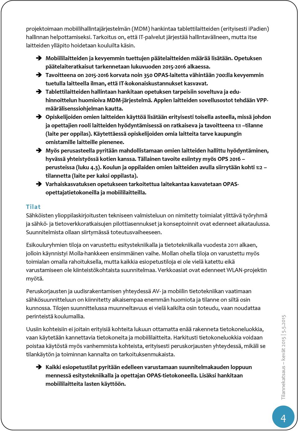 Opetuksen päätelaiteratkaisut tarkennetaan lukuvuoden 2015-2016 alkaessa.