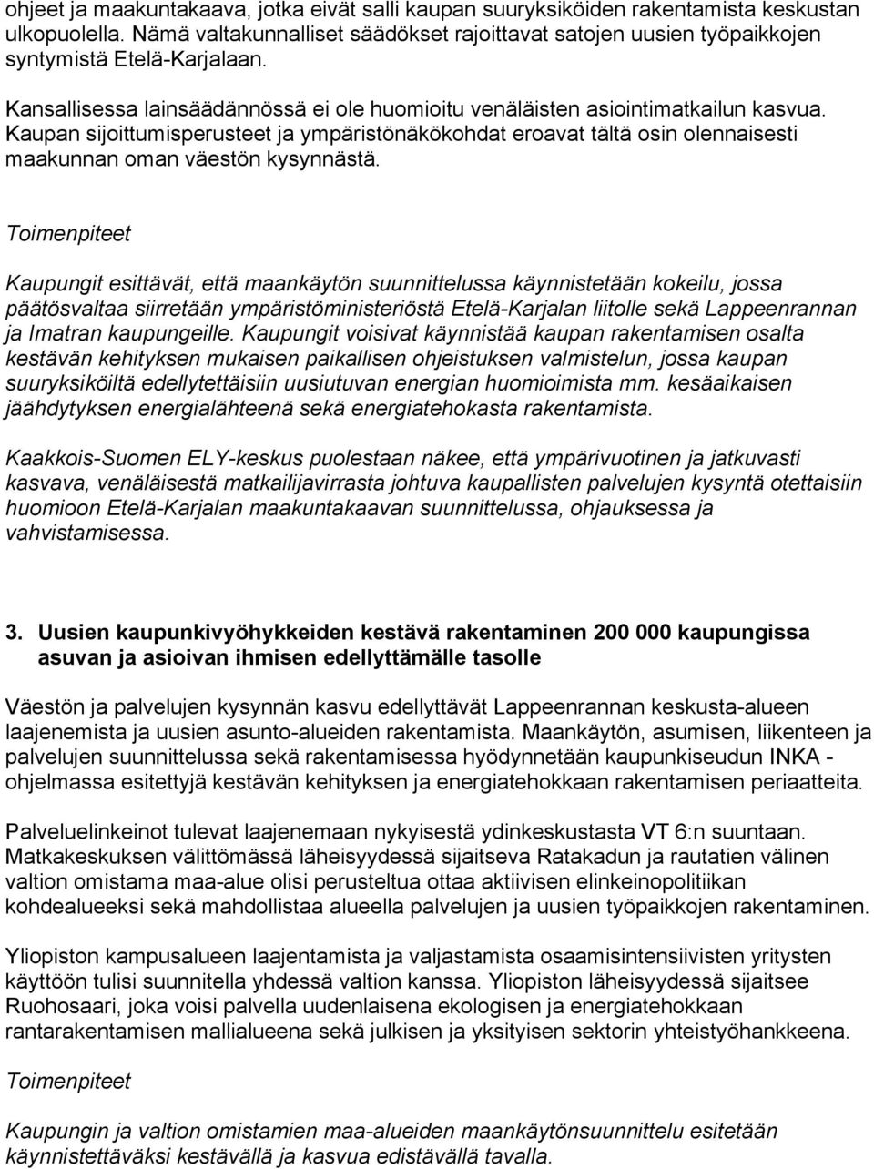 Kaupan sijoittumisperusteet ja ympäristönäkökohdat eroavat tältä osin olennaisesti maakunnan oman väestön kysynnästä.