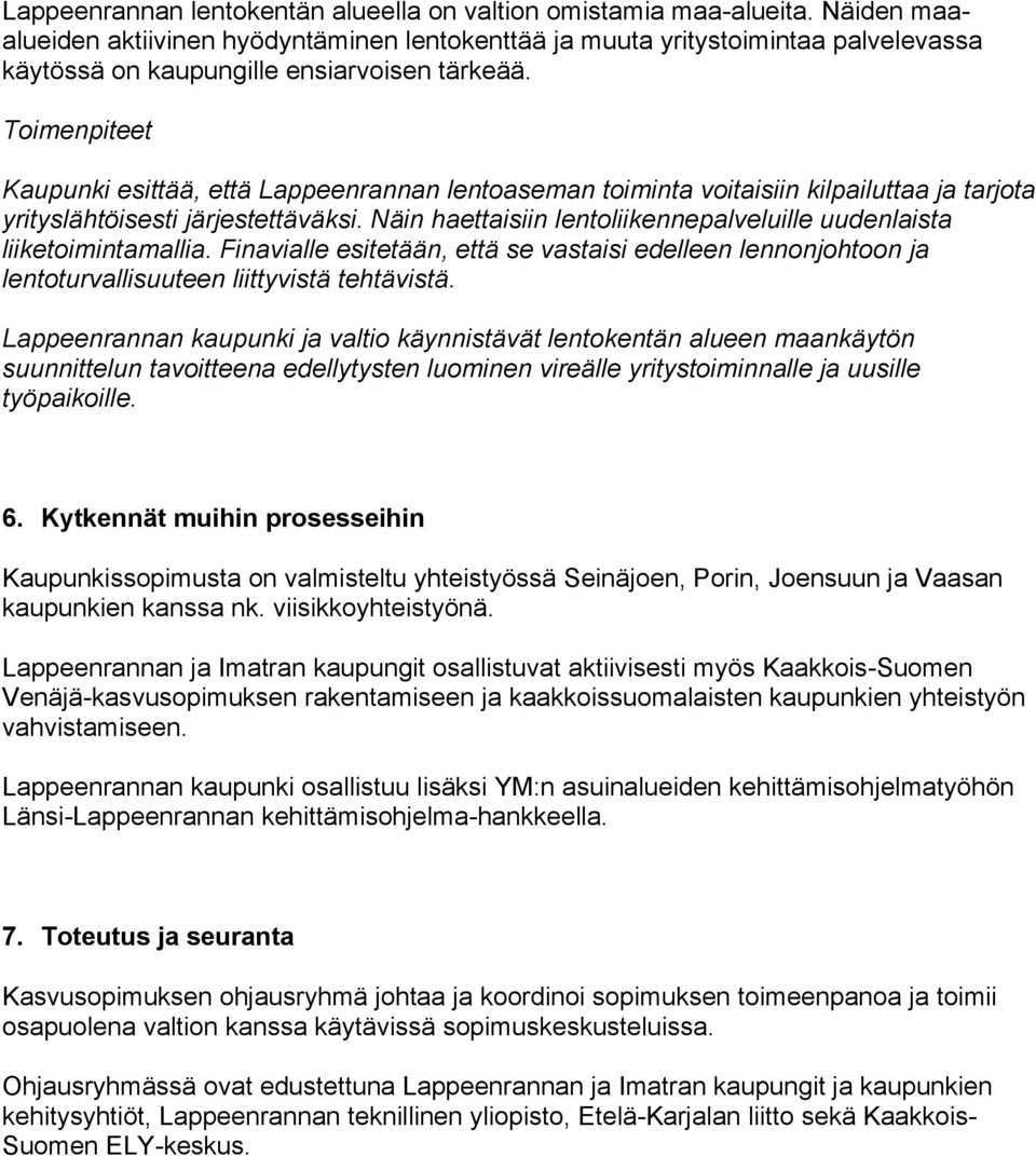 Kaupunki esittää, että Lappeenrannan lentoaseman toiminta voitaisiin kilpailuttaa ja tarjota yrityslähtöisesti järjestettäväksi.