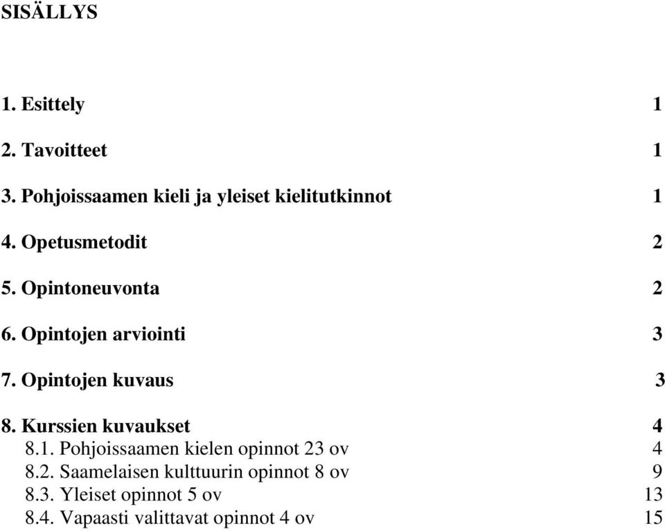 Opintojen arviointi 3 7. Opintojen kuvaus 3 8. Kurssien kuvaukset 4 8.1.